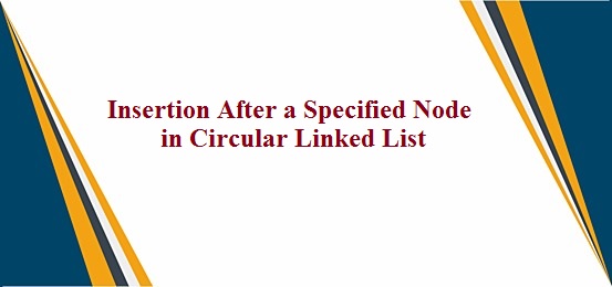 insertion after a specified node in circular linked list
