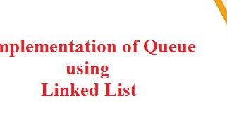 implementation of queue using Linked List