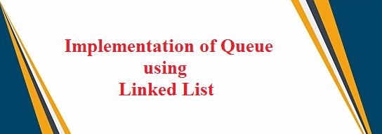 implementation of queue using Linked List