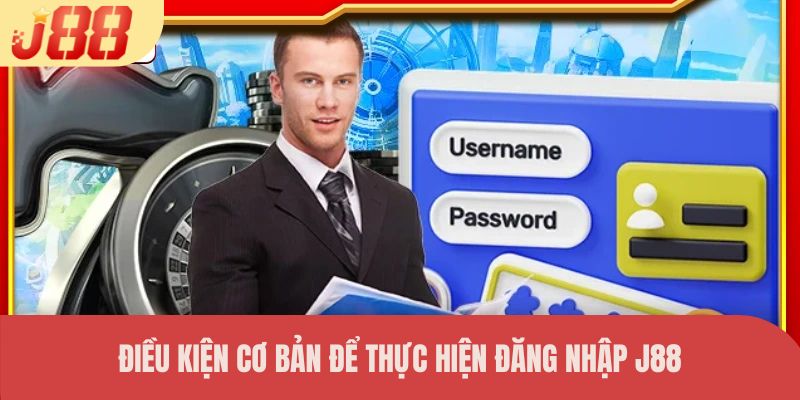 Điều kiện cơ bản để thực hiện đăng nhập J88
