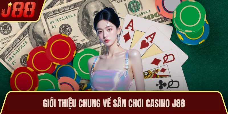 Giới thiệu chung về sân chơi Casino J88