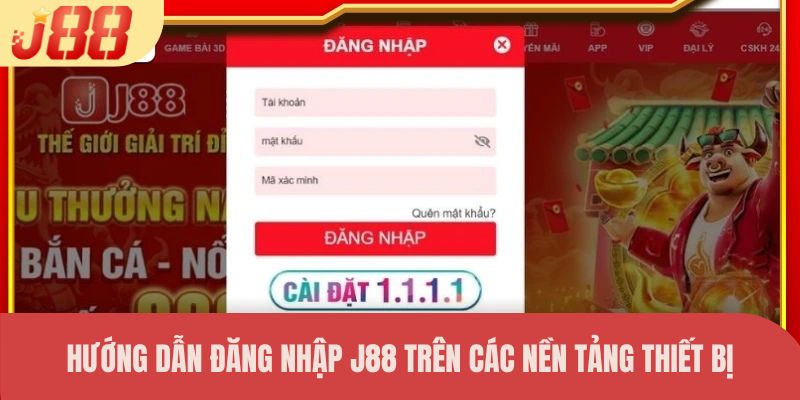 Hướng dẫn đăng nhập J88 trên các nền tảng thiết bị