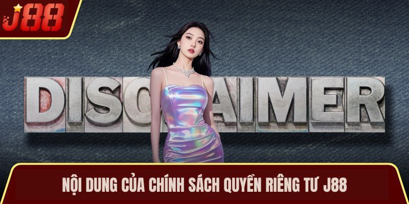 Nội dung của chính sách quyền riêng tư J88